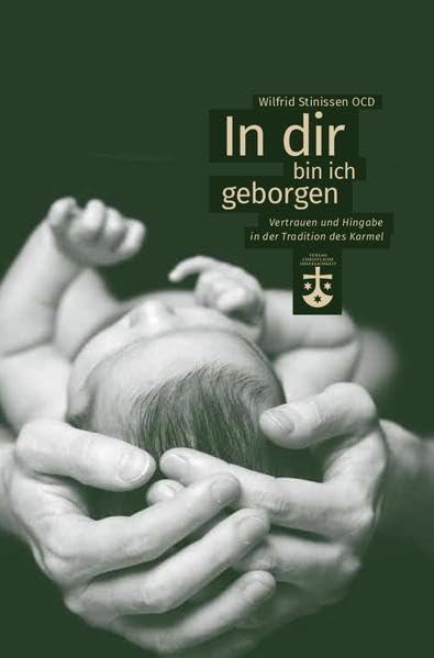 In dir bin ich geborgen: Vertrauen und Hingabe in der Tradition des Karmel Books