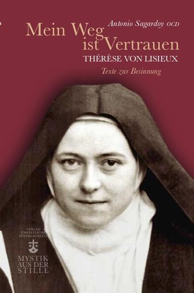 Mein Weg ist Vertrauen: Thérèse von Lisieux - Texte zur Besinnung (Mystik aus der Stille) Religion & Esotericism