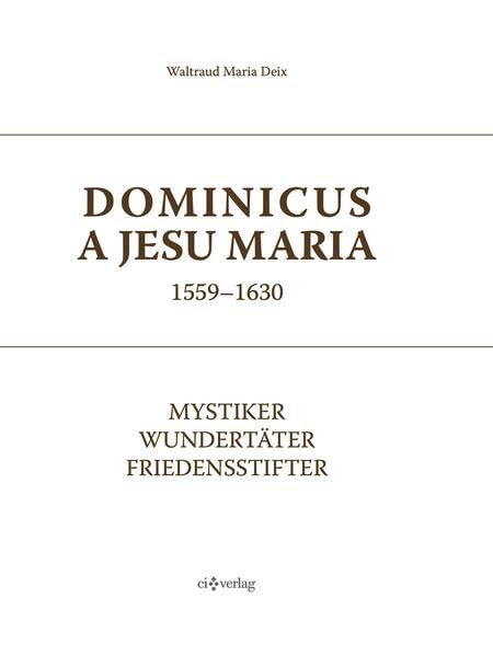 Dominicus a Jesu Maria (1559-1630): Mystiker, Wundertäter, Friedensstifter Memories