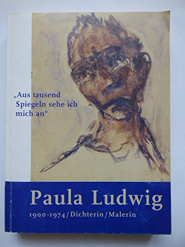 Aus tausend Spiegeln sehe ich mich an. Paula Ludwig 1900-1974 /Dichterin /Malerin Books