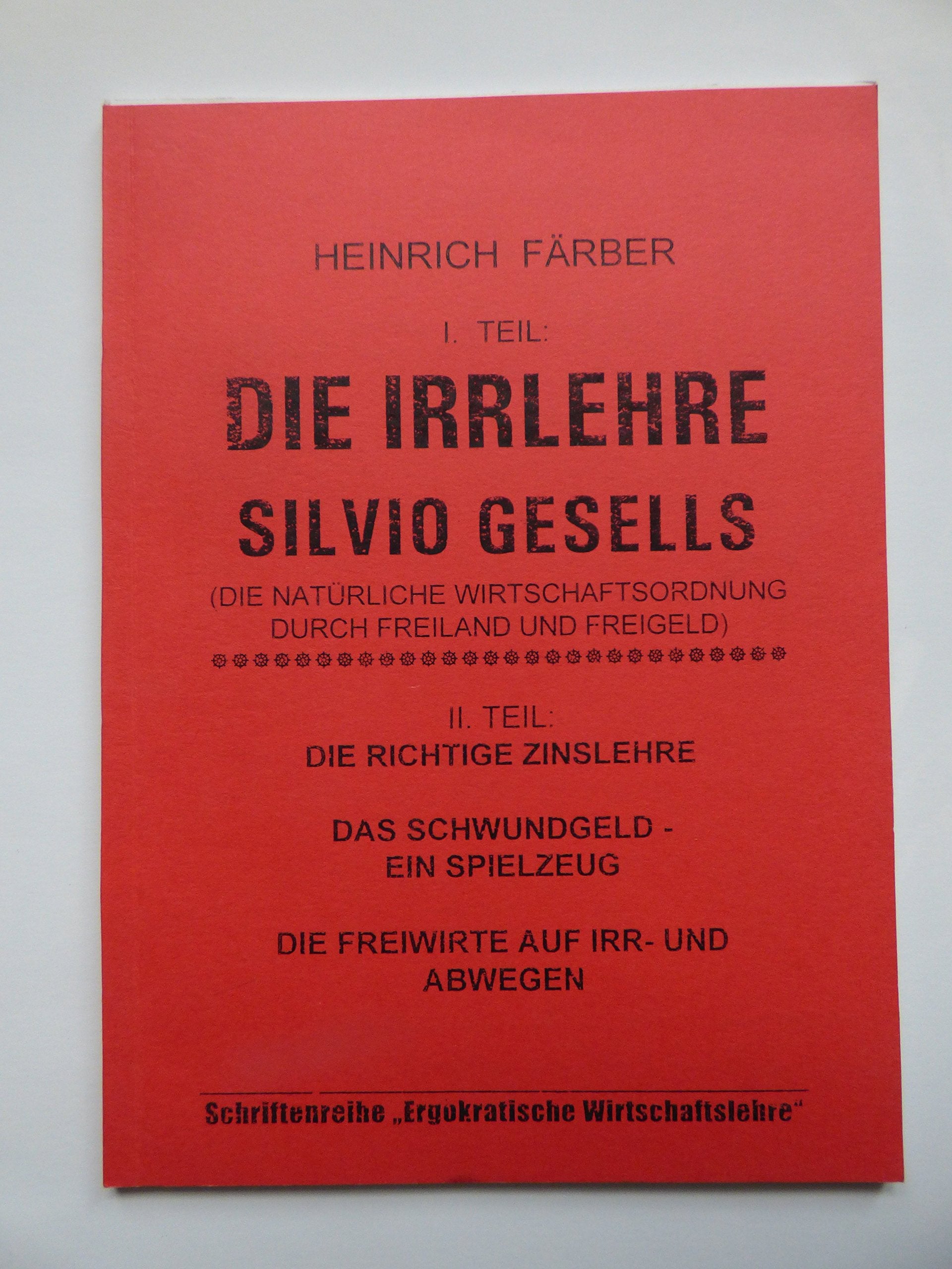 Die Irrlehre Silvio Gesells (Natürliche Wirtschaftsordnung durch Freiland und Freigeld): Die richtige Zinslehre, das Schwundgeld - ein Spielzeug, die ... Ergokratische Wirtschaftslehre) Books
