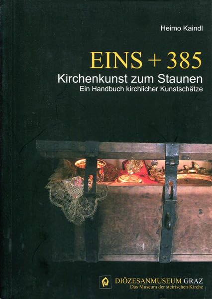 Eins + 385 - Kirchenkunst zum Staunen: Ein Handbuch kirchlicher Kunstschätze Social Sciences