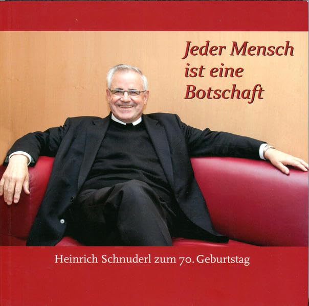 Jeder Mensch ist eine Botschaft: Heinrich Schnuderl zum 70. Geburtstag Politics & History