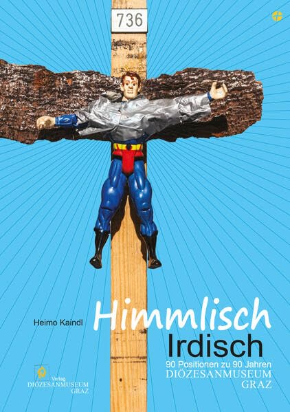 Himmlisch Irdisch: 90 Positionen zu 90 Jahren Diözesanmuseum Graz Film, Art & Culture