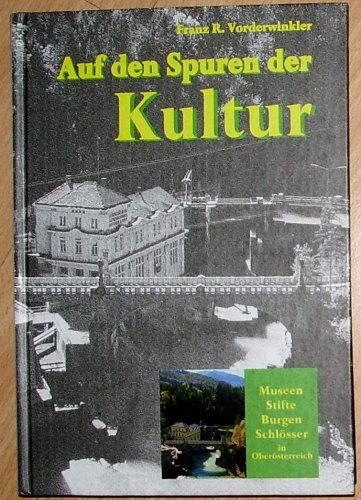 Auf den Spuren der Kultur. Museen, Stifte, Burgen, Schlösser in Oberösterreich Books