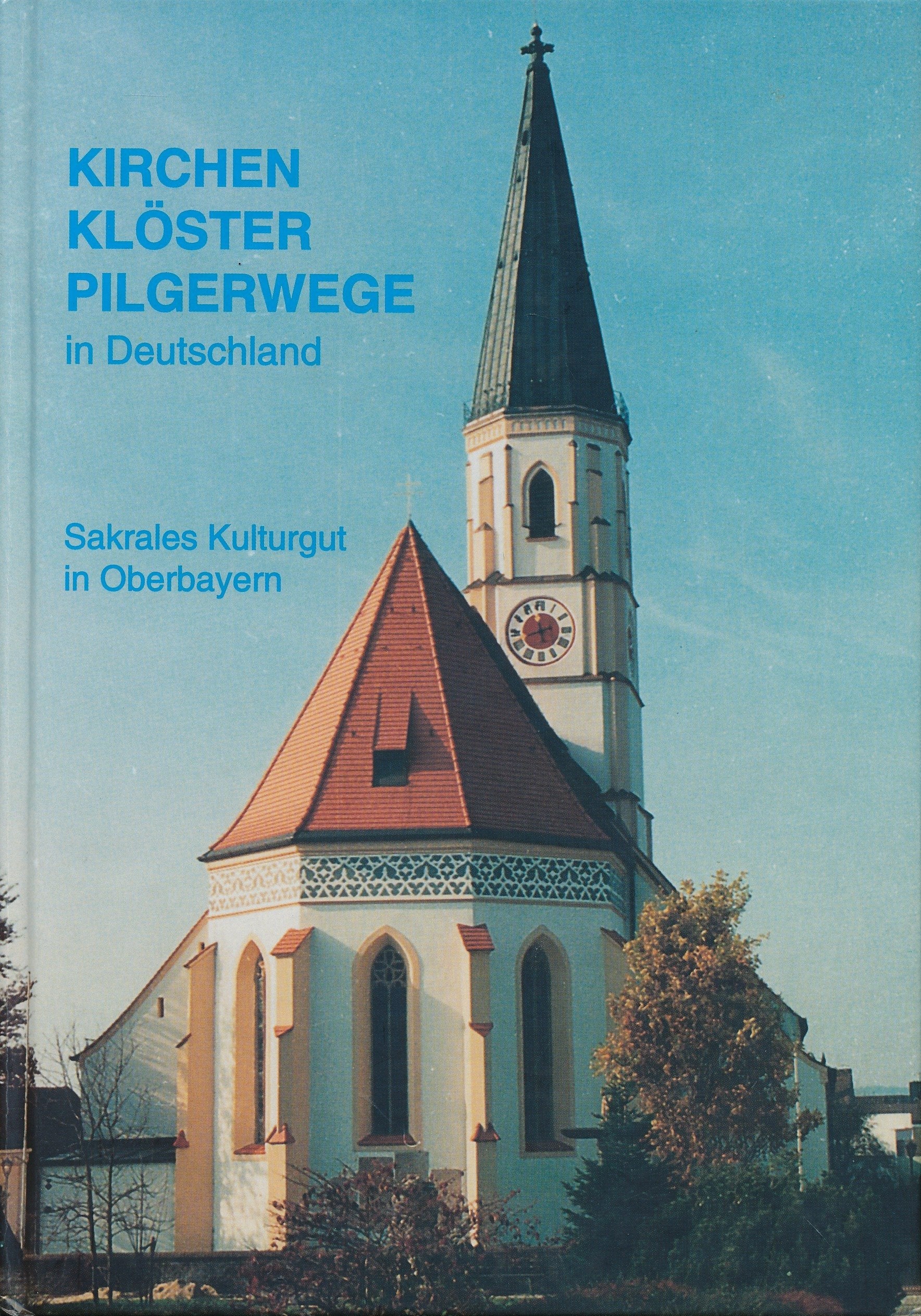 Kirchen, Klöster, Pilgerwege in Deutschland. Sakrales Kulturgut in Oberbayern. Books