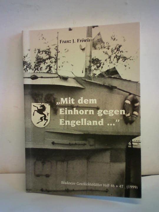 "Mit dem Einhorn gegen Engelland ...": Deutsche Unterseeboote mit österreichischen Patenschaften : eine Dokumentation anhand von U 763 "Bludenz I" ... "Bludenz II" (Bludenzer Geschichtsblätter) Books