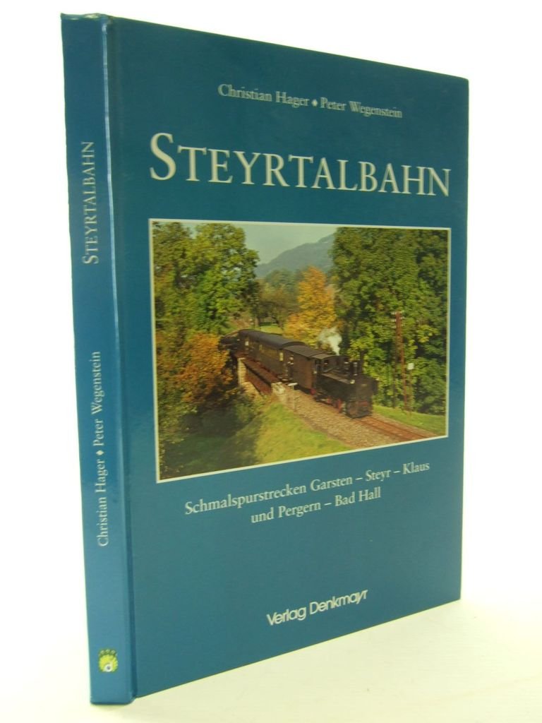 Die Steyrtalbahn: Schmalspurstrecken Garsten - Steyr - Klaus - Pergern - Bad Hall: Schmalspurstrecken Garsten, Steyr, Klaus und Pergern, Bad Hall Business & Technology