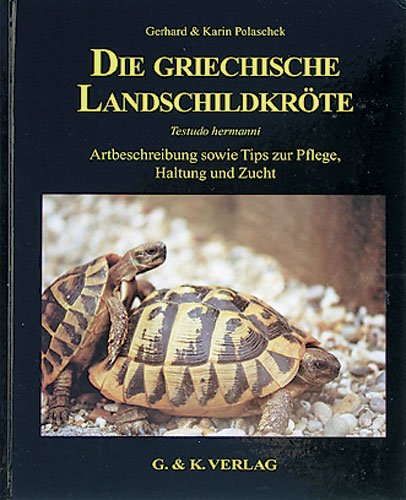 Die griechische Landschildkröte: Testudo hermanni - Artbeschreibung sowie Tips zur Pflege, Haltung und Zucht Books