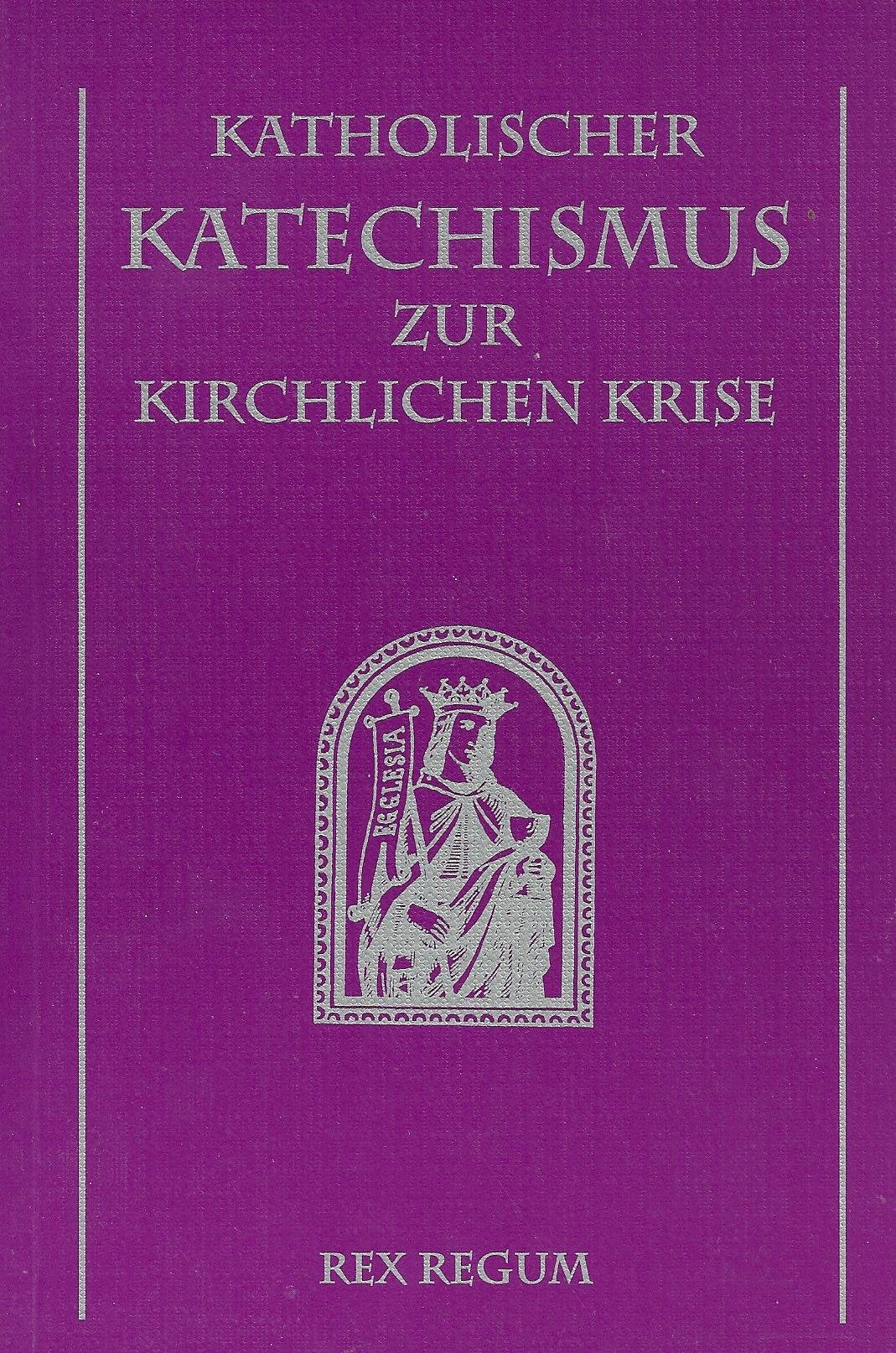 Katholischer Katechismus zur kirchlichen Krise Books