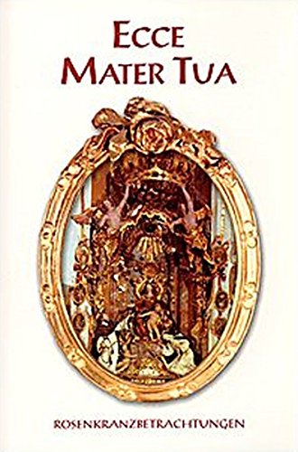 Ecce Mater Tua "Rosenkranzbetrachtungen". Gedanken zu den Geheimnissen des Rosenkranzes Books