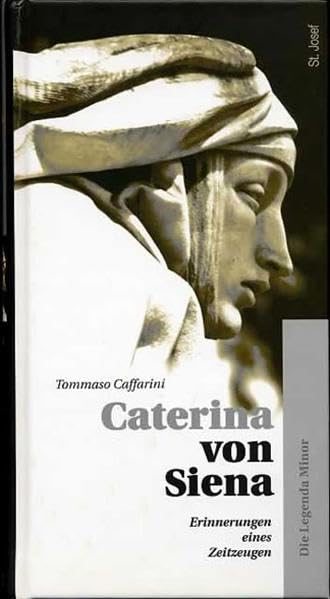 Caterina von Siena: Caterina von Siena. Tommaso Caffarini - Erinnerungen eines Zeitzeugen. Die Legenda Minor: Bd 1 (Livre en allemand) book