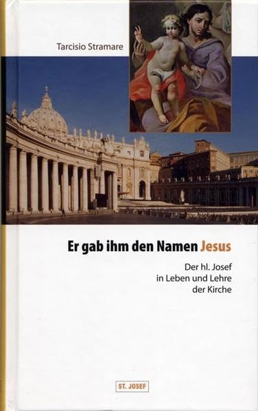 Er gab ihm den Namen Jesus: Der heilige Josef in Leben und Lehre der Kirche Religion & Esotericism