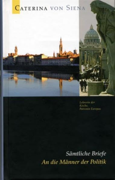 Caterina von Siena. Gesamtausgabe / An die Männer der Politik: Sämtliche Briefe Essays & Short Stories