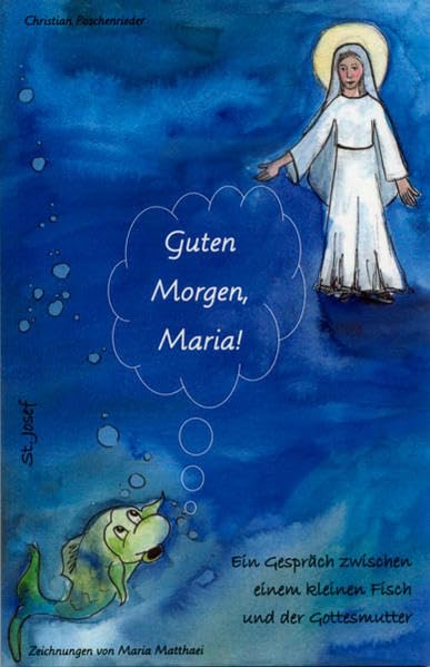 Guten Morgen, Maria! (Ein Gespräch zwischen einem kleinen Fisch und der Gottesmutter) - Poschenrieder, Christian book