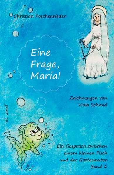 Eine Frage, Maria! (Ein Gespräch zwischen einem kleinen Fisch und der Gottesmutter) Religion & Esotericism