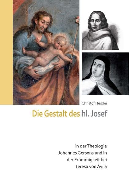 Die Gestalt des hl. Josef: in der Theologie Johannes Gersons und in der Frömmigkeit bei Teresa von Ávila Religion & Esotericism