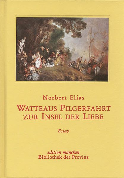 Watteaus Pilgerfahrt zur Insel der Liebe: Essay (edition münchen) Essays & Short Stories