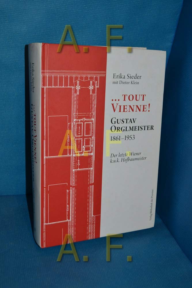 … Tout Vienne!: Gustav Orglmeister, 1861–1953 · Der letzte Wiener k.u.k. Hofbaumeister Architecture