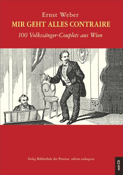 Mir geht alles contraire: 100 Volkssänger-Couplets aus Wien · (edition seidengasse · Verlag Bibliothek der Provinz) Arts & Music