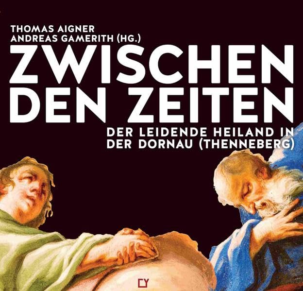 Zwischen den Zeiten: Der leidende Heiland in der Dornau (Thenneberg) (M.CellA) Art & Literature