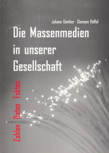 Die Massenmedien in unserer Gesellschaft: Zahlen - Daten - Fakten (Telekommunikation, Information und Medien) Law