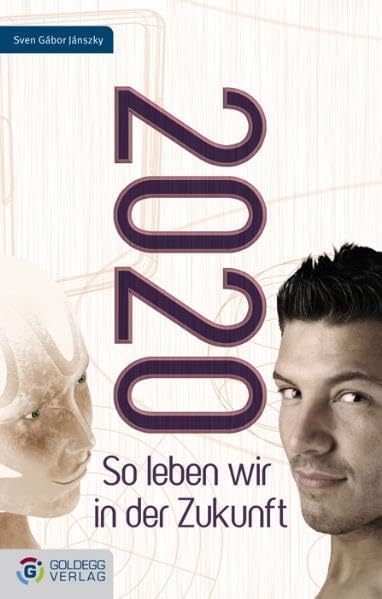 2020: So leben wir in der Zukunft (Goldegg Gesellschaft) Politics & History