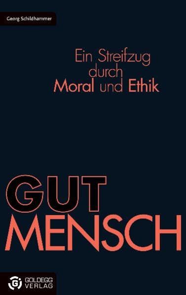 GUTMENSCH: Ein Streifzug durch Moral und Ethik (Goldegg Gesellschaft) Philosophy