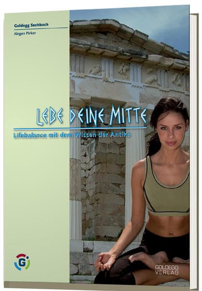 Lebe Deine Mitte. Lifebalance mit dem Wissen der Antike Politics & History