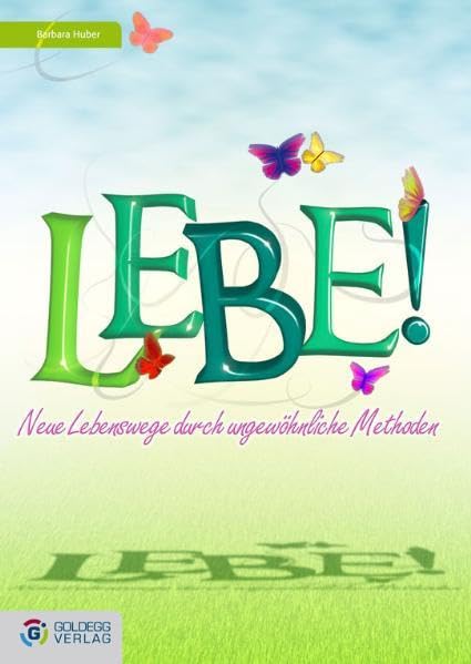 Lebe! Neue Lebenswege durch ungewöhnliche Methoden Lifestyle