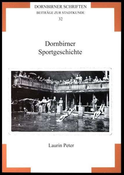 Dornbirner Schriften. Beiträge zur Stadtkunde / Dornbirner Sportgeschichte Politics & History