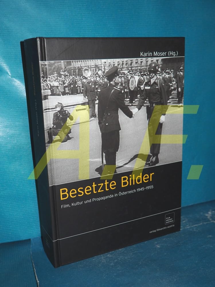 Besetzte Bilder: Film, Kultur und Propaganda in Österreich: Film, Kultur und Propaganda in Österreich 1945-1955 Film, Art & Culture