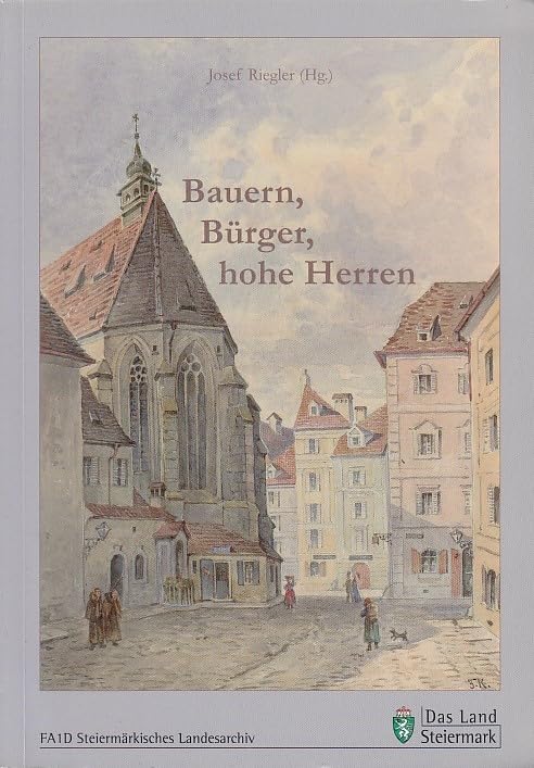 Bauern, Bürger, hohe Herren. (= Veröffentlichungen des steiermärkischen Landesarchivs, 34). Books