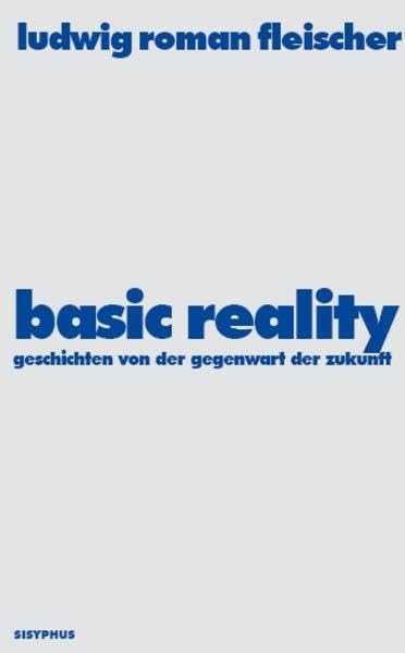 Basic Reality: Geschichten von der Gegenwart der Zukunft Contemporary literature