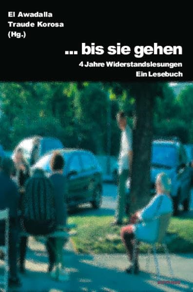 ... bis sie gehen: 4 Jahre Widerstandslesungen. Ein Lesebuch Contemporary literature