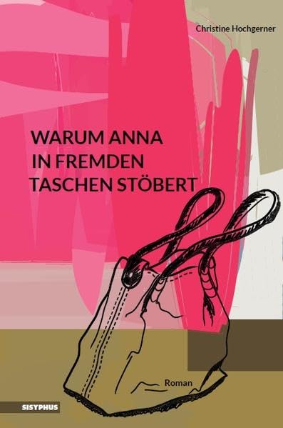 Warum Anna in fremden Taschen stöbert: Roman Contemporary literature