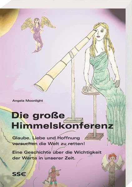Die große Himmelskonferenz: Glaube, Liebe und Hoffnung versuchen die Welt zu retten! Eine Geschichte über die Wichtigkeit der Werte in unserer Zeit. Fairy Tales & Legends