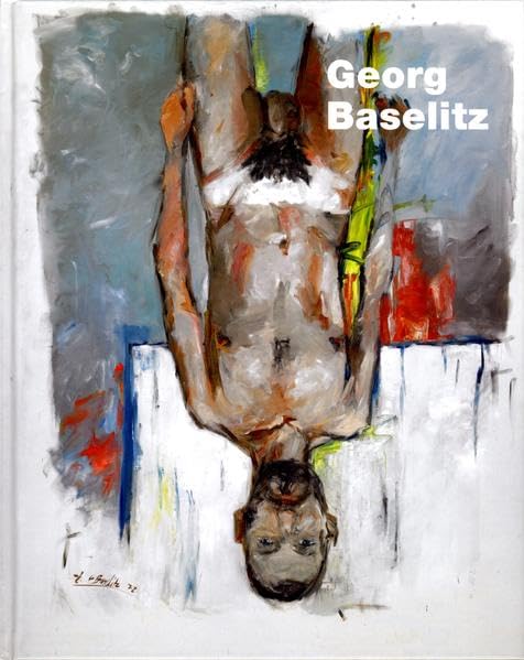 Georg Baselitz: Werke von 1986 bis 2012 Film, Art & Culture