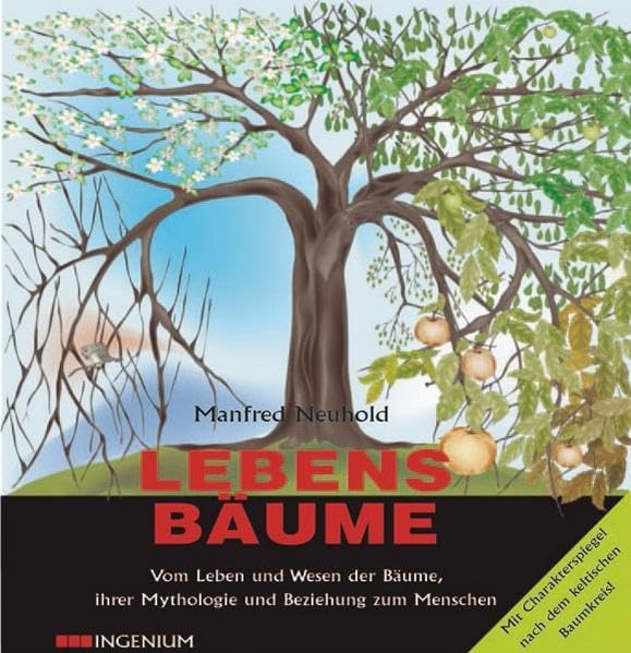 Lebensbäume: Vom Leben und Wesen der Bäume, ihrer Mythologie und Beziehung zum Menschen: Vom Leben und Wesen der Bäume, ihrer Mythologie und Beziehung ... nach dem keltischen Baumkreis! Garden & Plants