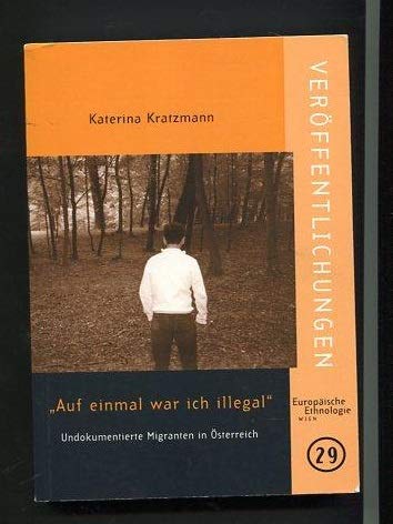 Auf einmal war ich illegal" Undokumentierte Migranten in Österreich. Politics & History