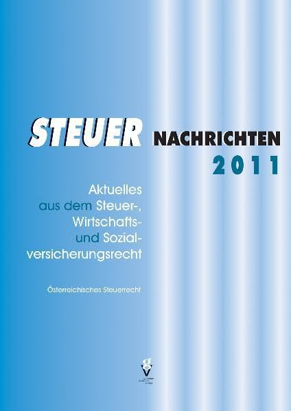 STEUER NACHRICHTEN 2011: Aktuelles aus dem Steuer-, Wirtschafts- und Sozialversicherungsrecht Law