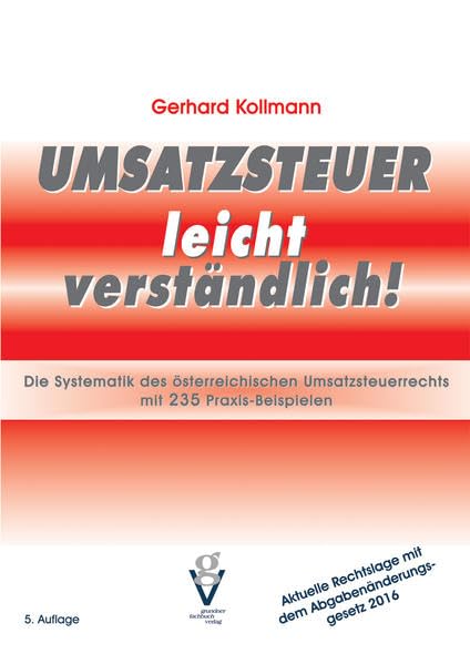 Umsatzsteuer leicht verständlich: Die Systematik des österreichischen Umsatzsteuerrechts mit 235 Praxis-Beispielen Law