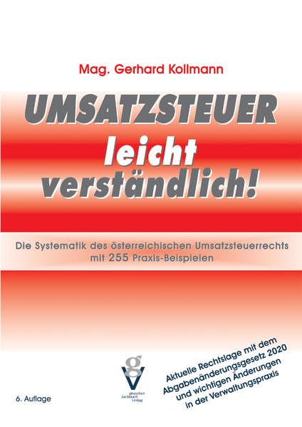 Umsatzsteuer leicht verständlich: Die Systematik des österreichischen Umsatzsteuerrechts mit 255 Praxis-Beispielen Law