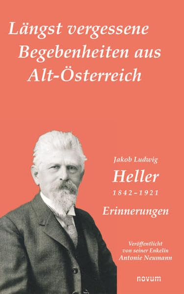 Längst vergessene Begebenheiten aus Alt-Österreich - Jakob Ludwig Heller Personalities