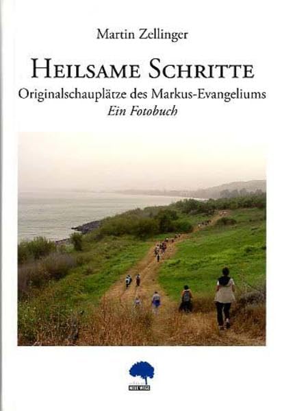 Heilsame Schritte. Originalschauplätze des Markus-Evangeliums: Ein Fotobuch Religion & Esotericism