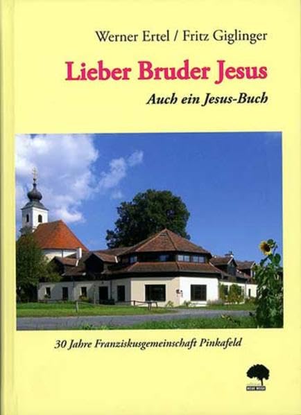 Lieber Bruder Jesus: Auch ein Jesus-Buch. 30 Jahre Franziskusgemeinschaft Pinkafeld (Religion heute) Religion & Esotericism