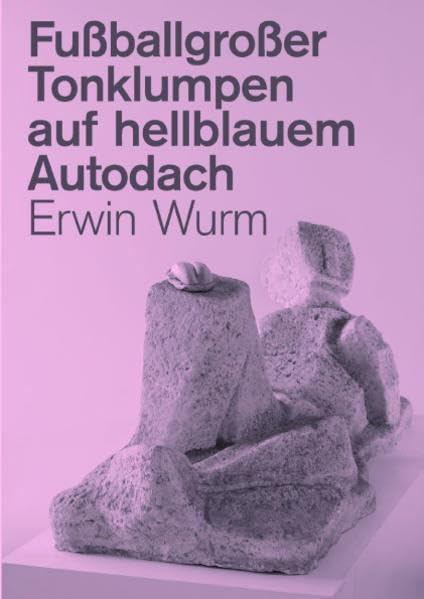 Erwin Wurm: Fußballgroßer Tonklumpen auf hellblauem Autodach Film, Art & Culture