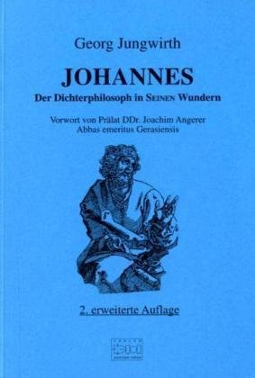 Johannes - Der Dichterphilosoph in seinen Wundern: Der Dichterphilosoph in seinen Wundern. Vorw. v. Joachim Angerer. Religion & Esotericism