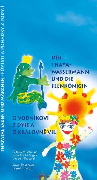 Der Thayawassermann und die Feenkönigin: Ein Bilder-, Lese-, Hör-, Spiel- und Malbuch in deutscher und tschechischer Sprache Fairy Tales & Legends