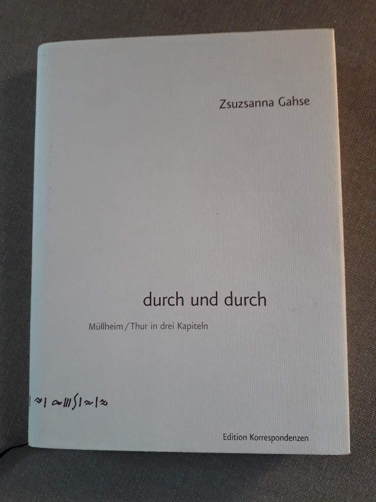 durch und durch: Müllheim, Thur in drei Kapiteln. Ausgezeichnet mit dem Bodensee-Literaturpreis 2004 Contemporary literature